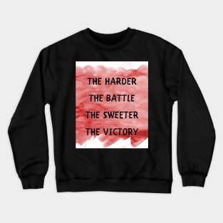 The harder the battle Crewneck Sweatshirt